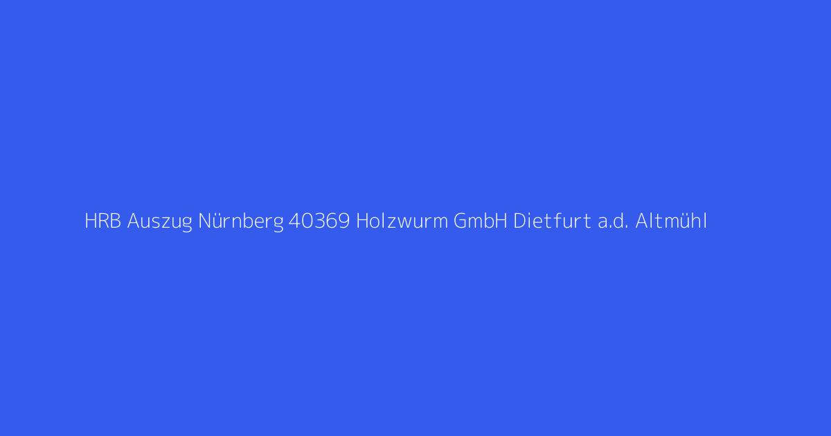 HRB Auszug Nürnberg 40369 Holzwurm GmbH Dietfurt a.d. Altmühl